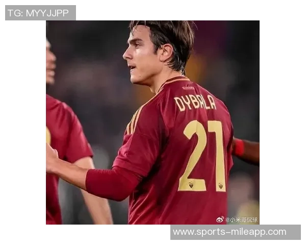 斯基拉透露罗马与迪巴拉续约谈判进展目标锁定至2028年